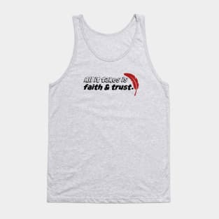 All it takes is faith and trust. Tank Top